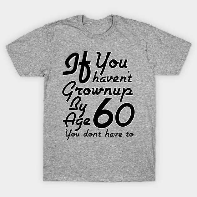 A 60 Year Old Child T-Shirt by FirstTees